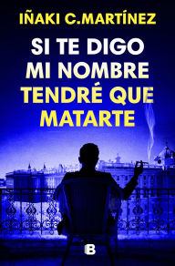 Ebooks online download Si te digo mi nombre tendré que matarte / If I Tell You My Name, I'll Have to Kill You 9788466681032 