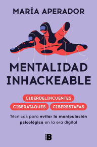 Title: Mentalidad inhackeable: Técnicas para evitar la manipulación psicológica en la era digital, Author: María Aperador