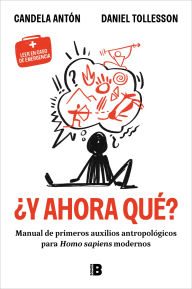 Title: ¿Y ahora qué?: Manual de primeros auxilios antropológicos para homo sapiens modernos, Author: Candela Antón