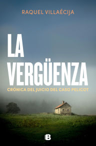 Title: La vergüenza: Crónica del juicio del caso Pelicot, Author: Raquel Villaécija