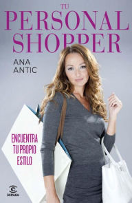 Title: Tu personal Shopper: Encuentra tu propio estilo, Author: Ana Antic