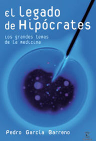 Title: El legado de Hipócrates: Los grandes temas de la medicina, Author: Pedro García Barreno