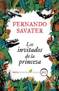 Title: Los invitados de la princesa: Premio Primavera 2012, Author: Fernando Savater