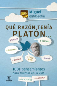 Title: Qué razón tenía Platón: 1001 pensamientos para triunfar en la vida, Author: Miguel@ifilosofia