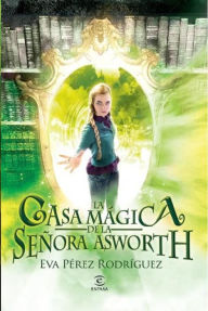 Title: La casa mágica de la señora Asworth, Author: Eva Pérez Rodríguez