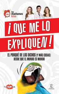 Title: Que me lo expliquen. El porqué de los dichos: El porqué de los dichos, Author: Kiss FM