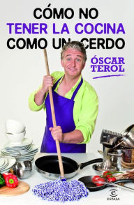 Title: Como no tener la cocina como un cerdo, Author: Óscar Terol