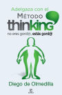 Adelgaza con el Método Thinking: No eres gord@, estás gord@