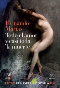 Title: Todo el amor y casi toda la muerte, Author: Fernando Marías