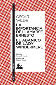 Title: La importancia de llamarse Ernesto / El abanico de lady Windermere, Author: Oscar Wilde