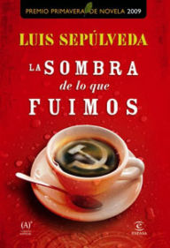 Title: La sombra de lo que fuimos, Author: Luis Sepúlveda