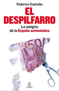 Title: El despilfarro: La sangría de la España autonómica, Author: Federico Castaño