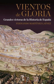 Title: Vientos de gloria: Grandes victorias de la Historia de España, Author: Fernando Martínez Laínez