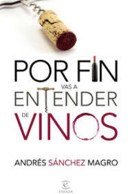 Title: Por fín vas a entender de vinos, Author: Andrés Sánchez Magro