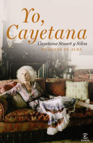 Title: Yo, Cayetana, Author: Cayetana Stuart y Silva