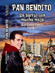 Title: Pan Bendito: Un barrio con mucha miga, Author: Juan Manuel Montilla El Langui