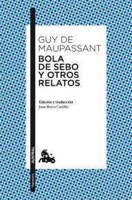Title: Bola de sebo y otros relatos, Author: Guy de Maupassant