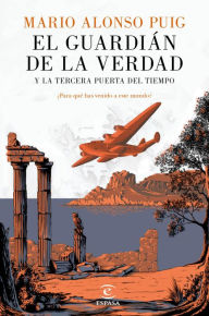 Title: El guardián de la verdad y la tercera puerta del tiempo: Para qué has venido a este mundo?, Author: Mario Alonso Puig