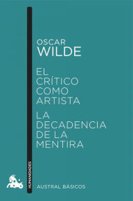 Title: El crítico como artista / La decadencia de la mentira, Author: Oscar Wilde