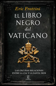 Title: El libro negro del Vaticano: Las oscuras relaciones entre la CIA y la Santa Sede, Author: Eric Frattini