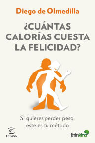 Title: ¿Cuántas calorías cuesta la felicidad?: Si quieres perder peso, este es tu método, Author: Diego Olmedilla