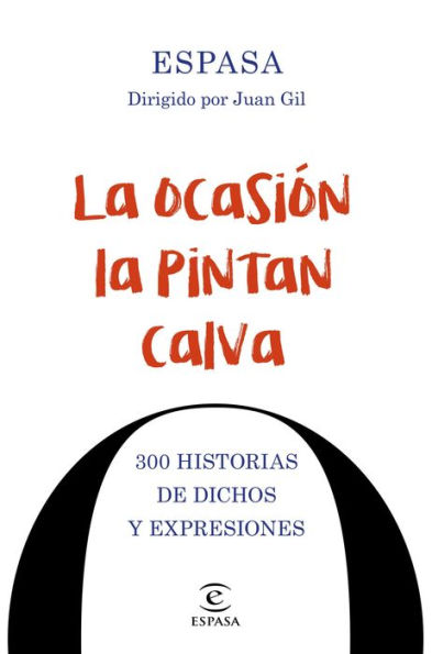 La ocasión la pintan calva: 300 historias de dichos y expresiones