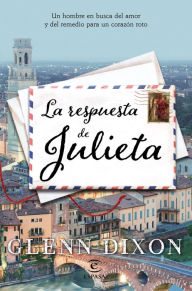 Title: La respuesta de Julieta: Un hombre en busca del amor y del remedio para un corazón roto, Author: Glenn Dixon