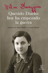 Title: Querido Diario: hoy ha empezado la guerra: Edición de Tánia Balló y Gonzalo Berger, Author: Gonzalo Berger