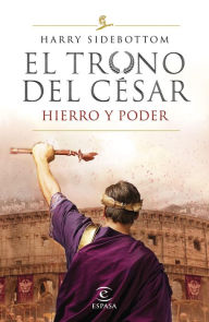 Title: Hierro y poder (Serie El trono del césar 1), Author: Harry Sidebottom