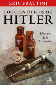 Title: Los científicos de Hitler. Historia de la Ahnenerbe, Author: Eric Frattini