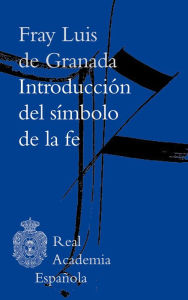 Title: Introducción del símbolo de la fe, Author: Fray Luis de Granada