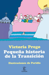 Title: Pequeña historia de la Transición: Ilustraciones de Peridis, Author: Victoria Prego