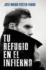 Title: Tu refugio en el infierno, Author: José María Fuster-Fabra