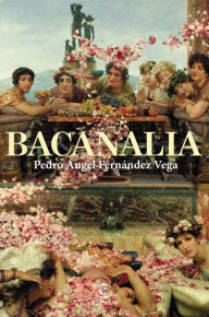 Title: Bacanalia, Author: Pedro Ángel Fernández Vega