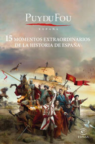 Title: 15 momentos extraordinarios de la historia de España, Author: Puy du Fou