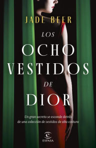 Title: Los ocho vestidos de Dior, Author: Jade Beer
