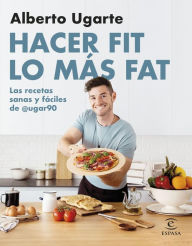 Title: Hacer fit lo más fat. Las recetas sanas y fáciles de @ugar90, Author: Alberto Ugarte @ugar90