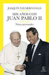 Title: Mis años con Juan Pablo II, Author: Joaquín Navarro-Valls