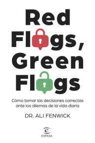 Red Flags, Green Flags: Cómo tomar las decisiones correctas ante los dilemas de la vida diaria