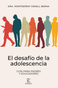 Title: El desafío de la adolescencia: Guía para padres y educadores, Author: Montserrat Graell Berna