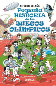 Title: Pequeña historia de los Juegos Olímpicos, Author: Alfredo Relaño