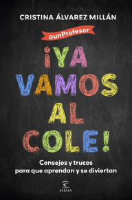 Title: ¡Ya vamos al cole!: Consejos y trucos para que aprendan y se diviertan, Author: Cristina Álvarez Millán