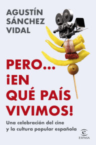 Title: Pero... ¡en qué país vivimos!: Una celebración del cine y la cultura popular española, Author: Agustín Sánchez Vidal