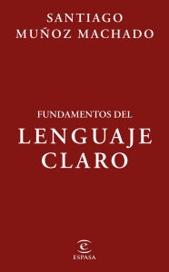 Title: Fundamentos del lenguaje claro, Author: Santiago Muñoz Machado