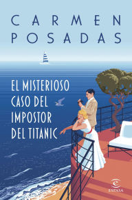 Title: El misterioso caso del impostor del Titanic, Author: Carmen Posadas