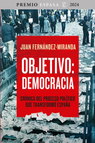 Title: Objetivo: Democracia: Crónica del proceso político que transformó España, Author: Juan Fernández-Miranda