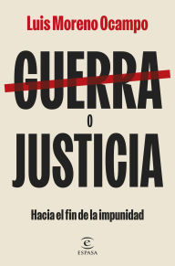 Title: Guerra o justicia: Hacia el fin de la impunidad, Author: Luis Moreno Ocampo