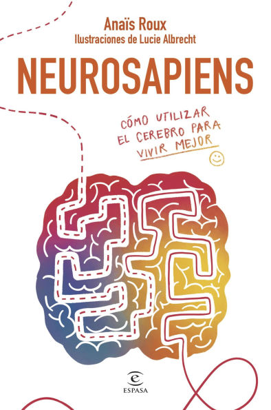 Neurosapiens: Cómo utilizar el cerebro para vivir mejor