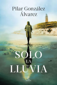 Title: Solo la lluvia, Author: Pilar González Álvarez