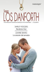 Title: Rendición final - La amante del senador: Los Danforth, Author: Shirley Rogers